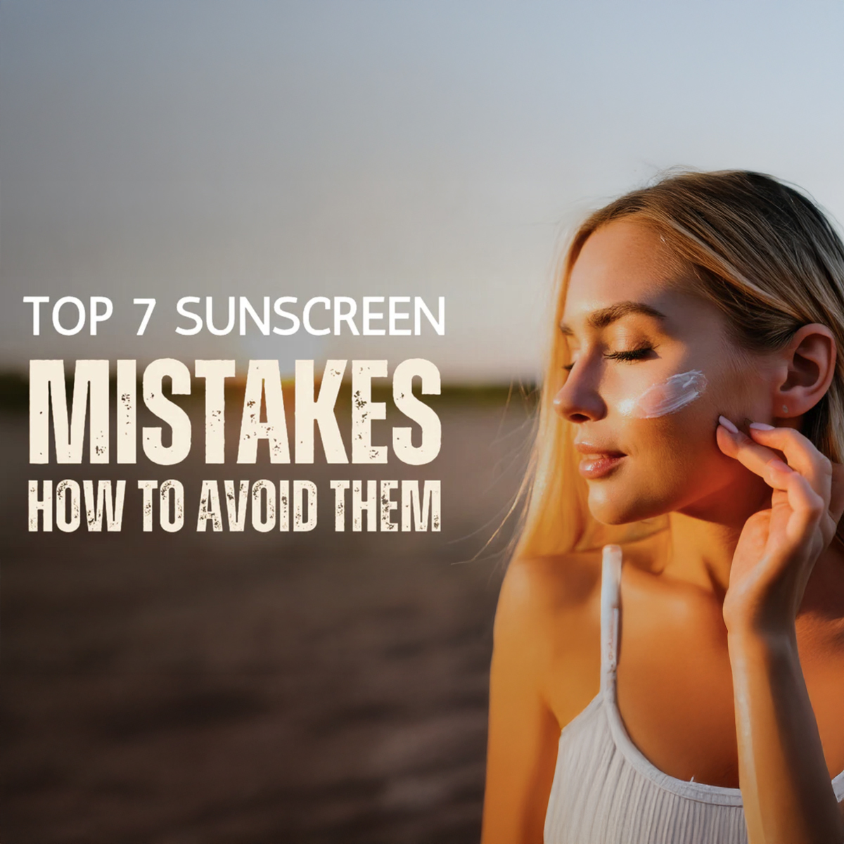 Top 7 Sunscreen Application Mistakes and How to Avoid Them