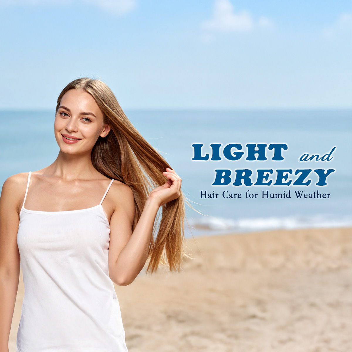 Light and Breezy: Hair Care for Humid Weather